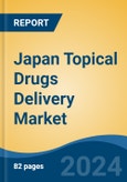 Japan Topical Drugs Delivery Market, By Region, Competition, Forecast and Opportunities, 2020-2030F- Product Image