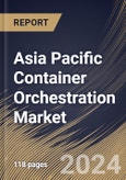 Asia Pacific Container Orchestration Market Size, Share & Trends Analysis Report By Component, By Organization Size, By Vertical, By Country and Growth Forecast, 2024 - 2031- Product Image