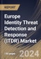 Europe Identity Threat Detection and Response (ITDR) Market Size, Share & Trends Analysis Report By Deployment Mode (Cloud and On-premise), By Offering, By Organization Size (Large Enterprises and SMEs), By Vertical , By Country and Growth Forecast, 2024 - 2031 - Product Image
