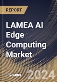 LAMEA AI Edge Computing Market Size, Share & Trends Analysis Report By Component (Hardware, Software, and Services), By Organization Size, By Application, By Industry Vertical, By Country and Growth Forecast, 2024 - 2031- Product Image