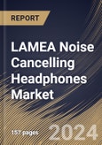 LAMEA Noise Cancelling Headphones Market Size, Share & Trends Analysis Report By Product (Over Ear and On-Ear), By Type (Wireless and Wired), By Application, By Distribution Channel, By Country and Growth Forecast, 2024 - 2031- Product Image