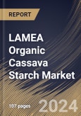 LAMEA Organic Cassava Starch Market Size, Share & Trends Analysis Report By Type (Native, and Pre-gelatinized), By End-use Industry (Food Processing, Chemical & Pharmaceutical, Textile, and Others), By Country and Growth Forecast, 2024 - 2031- Product Image