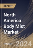 North America Body Mist Market Size, Share & Trends Analysis Report By Distribution Channel, By Gender, By Price Point (Medium, Economy, and Premium), By Fragrance Type (Warm, Fresh, Fruity, Floral, Woody, and Others), By Country and Growth Forecast, 2024 - 2031- Product Image