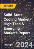 2024 Global Forecast for Solid-State Cooling Market (2025-2030 Outlook)-High Tech & Emerging Markets Report- Product Image