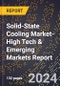 2024 Global Forecast for Solid-State Cooling Market (2025-2030 Outlook)-High Tech & Emerging Markets Report - Product Image