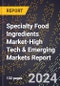 2024 Global Forecast for Specialty Food Ingredients Market (2025-2030 Outlook)-High Tech & Emerging Markets Report - Product Image