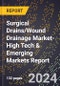 2024 Global Forecast for Surgical Drains/Wound Drainage Market (2025-2030 Outlook)-High Tech & Emerging Markets Report - Product Image