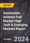 2024 Global Forecast for Sustainable Aviation Fuel Market (2025-2030 Outlook)-High Tech & Emerging Markets Report - Product Image