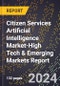 2024 Global Forecast for Citizen Services Artificial Intelligence (Ai) Market (2025-2030 Outlook)-High Tech & Emerging Markets Report - Product Image