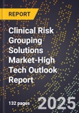 2025 Global Forecast for Clinical Risk Grouping Solutions Market (2026-2031 Outlook)-High Tech Outlook Report- Product Image