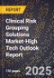 2025 Global Forecast for Clinical Risk Grouping Solutions Market (2026-2031 Outlook)-High Tech Outlook Report - Product Image
