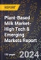 2024 Global Forecast for Plant-Based Milk Market (2025-2030 Outlook)-High Tech & Emerging Markets Report - Product Image