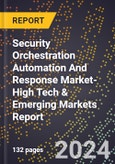 2024 Global Forecast for Security Orchestration Automation And Response (Soar) Market (2025-2030 Outlook)-High Tech & Emerging Markets Report- Product Image