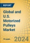 Global and U.S. Motorized Pulleys Market Size, Share, Forecast, & Trends Analysis by Power Output, Gear Material, Housing Material, Application, End User - Forecast to 2031 - Product Image