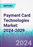 Payment Card Technologies Market: 2024-2029- Product Image