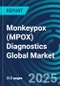 Monkeypox (MPOX) Diagnostics Global Markets 2024-2028, by Assay, by Country, by Product and by Place: Executive and Consultant Guides, Market Analysis and Forecasts - Product Image