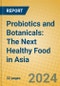 Probiotics and Botanicals: The Next Healthy Food in Asia - Product Thumbnail Image