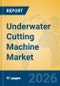 Underwater Cutting Machine Market Insights, Analysis and Forecast 2026-2031 - Product Thumbnail Image