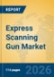 Express Scanning Gun Market Insights, Analysis and Forecast 2026-2031 - Product Thumbnail Image