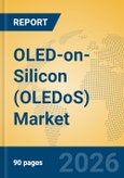 OLED-on-Silicon (OLEDoS) Market Insights, Analysis and Forecast 2026-2031- Product Image