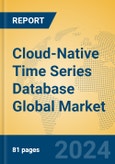Cloud-Native Time Series Database Global Market Insights 2024, Analysis and Forecast to 2029, by Market Participants, Regions, Technology, Application- Product Image