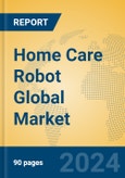 Home Care Robot Global Market Insights 2024, Analysis and Forecast to 2029, by Manufacturers, Regions, Technology, Application- Product Image
