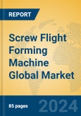 Screw Flight Forming Machine Global Market Insights 2024, Analysis and Forecast to 2029, by Manufacturers, Regions, Technology, Application- Product Image