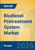 Biodiesel Pretreatment System Market Insights, Analysis and Forecast 2026-2031- Product Image