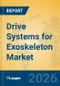 Drive Systems for Exoskeleton Market Insights, Analysis and Forecast 2026-2031 - Product Thumbnail Image