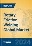 Rotary Friction Welding Global Market Insights 2024, Analysis and Forecast to 2029, by Manufacturers, Regions, Technology, Application- Product Image