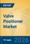 Valve Positioner Market Insights, Analysis and Forecast 2026-2031 - Product Thumbnail Image