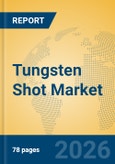 Tungsten Shot Market Insights, Analysis and Forecast 2026-2031- Product Image