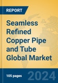 Seamless Refined Copper Pipe and Tube Global Market Insights 2024, Analysis and Forecast to 2029, by Manufacturers, Regions, Technology, Application- Product Image