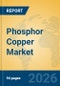 Phosphor Copper Market Insights, Analysis and Forecast 2026-2031 - Product Thumbnail Image