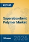 Superabsorbent Polymer Market Insights, Analysis and Forecast 2026-2031 - Product Thumbnail Image