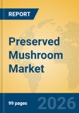 Preserved Mushroom Market Insights, Analysis and Forecast 2026-2031- Product Image