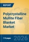 Polycrystalline Mullite Fiber Blanket Market Insights, Analysis and Forecast 2026-2031 - Product Thumbnail Image