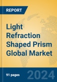 Light Refraction Shaped Prism Global Market Insights 2024, Analysis and Forecast to 2029, by Manufacturers, Regions, Technology, Application, Product Type- Product Image