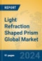 Light Refraction Shaped Prism Global Market Insights 2024, Analysis and Forecast to 2029, by Manufacturers, Regions, Technology, Application, Product Type - Product Thumbnail Image