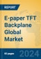 E-paper TFT Backplane Global Market Insights 2024, Analysis and Forecast to 2029, by Manufacturers, Regions, Technology, Application, Product Type - Product Thumbnail Image