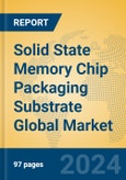 Solid State Memory Chip Packaging Substrate Global Market Insights 2024, Analysis and Forecast to 2029, by Manufacturers, Regions, Technology, Application, Product Type- Product Image