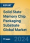 Solid State Memory Chip Packaging Substrate Global Market Insights 2024, Analysis and Forecast to 2029, by Manufacturers, Regions, Technology, Application, Product Type - Product Image