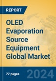 OLED Evaporation Source Equipment Global Market Insights 2024, Analysis and Forecast to 2029, by Manufacturers, Regions, Technology, Application, Product Type- Product Image