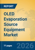 OLED Evaporation Source Equipment Market Insights, Analysis and Forecast 2026-2031- Product Image