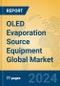 OLED Evaporation Source Equipment Global Market Insights 2024, Analysis and Forecast to 2029, by Manufacturers, Regions, Technology, Application, Product Type - Product Thumbnail Image