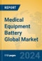 Medical Equipment Battery Global Market Insights 2024, Analysis and Forecast to 2029, by Manufacturers, Regions, Technology, Application, Product Type - Product Image