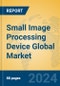 Small Image Processing Device Global Market Insights 2024, Analysis and Forecast to 2029, by Manufacturers, Regions, Technology, Application, Product Type - Product Image