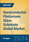 Semiconductor Photomask Glass Substrate Global Market Insights 2024, Analysis and Forecast to 2029, by Manufacturers, Regions, Technology, Application, Product Type- Product Image
