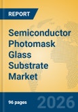 Semiconductor Photomask Glass Substrate Market Insights, Analysis and Forecast 2026-2031- Product Image