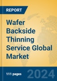Wafer Backside Thinning Service Global Market Insights 2024, Analysis and Forecast to 2029, by Market Participants, Regions, Technology, Application, Product Type- Product Image